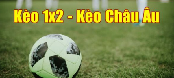 Kèo châu Âu (1x2) trong cá cược bóng đá